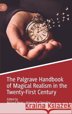 The Palgrave Handbook of Magical Realism in the Twenty-First Century Richard Perez Victoria A. Chevalier 9783030398347 Palgrave MacMillan - książka