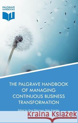 The Palgrave Handbook of Managing Continuous Business Transformation Horst Ellermann Peter Kreutter Wolfgang Messner 9781137602275 Palgrave MacMillan - książka