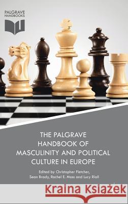 The Palgrave Handbook of Masculinity and Political Culture in Europe Christopher Fletcher Sean Brady Lucy Riall 9781137585370 Palgrave MacMillan - książka
