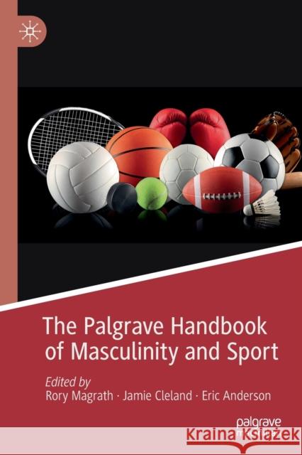 The Palgrave Handbook of Masculinity and Sport Magrath, Rory 9783030198015 Springer International Publishing - książka