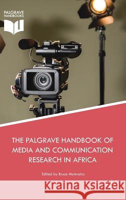 The Palgrave Handbook of Media and Communication Research in Africa Bruce Mutsvairo Keyan Tomaselli 9783319704425 Palgrave MacMillan - książka