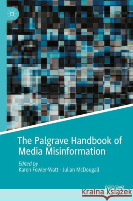 The Palgrave Handbook of Media Misinformation Karen Fowler-Watt Julian McDougall 9783031119750 Palgrave MacMillan - książka