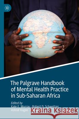 The Palgrave Handbook of Mental Health Practice in Sub-Saharan Africa Kate Murray Robert David Schweitzer Ashraf Kagee 9783031651786 Palgrave MacMillan - książka