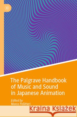The Palgrave Handbook of Music and Sound in Japanese Animation  9789819704316 Springer Nature Singapore - książka