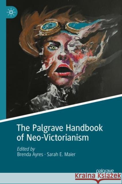 The Palgrave Handbook of Neo-Victorianism Sarah E. Maier Brenda Ayres 9783031321597 Palgrave MacMillan - książka