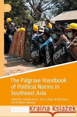 The Palgrave Handbook of Political Norms in Southeast Asia: Overlapping Registers and Shifting Practices Gabriel Facal Elsa LaFay Astrid Nor?n-Nilsson 9789819996575 Palgrave MacMillan - książka