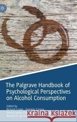 The Palgrave Handbook of Psychological Perspectives on Alcohol Consumption Richard Cooke Dominic Conroy Emma Louise Davies 9783030669409 Springer - książka