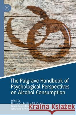 The Palgrave Handbook of Psychological Perspectives on Alcohol Consumption Richard Cooke Dominic Conroy Emma Louise Davies 9783030669430 Springer Nature Switzerland AG - książka