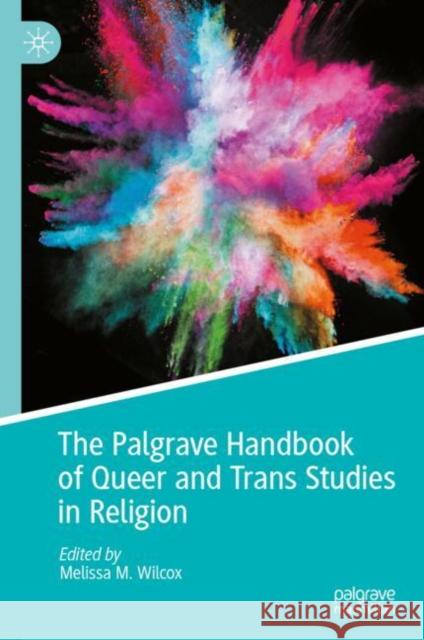 The Palgrave Handbook of Queer and Trans Studies in Religion Melissa M. Wilcox 9783031882555 Palgrave MacMillan - książka