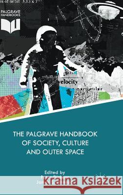 The Palgrave Handbook of Society, Culture and Outer Space Peter Dickens James S. Ormrod 9781137363510 Palgrave MacMillan - książka
