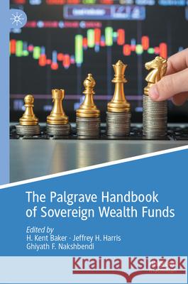 The Palgrave Handbook of Sovereign Wealth Funds H. Kent Baker American University                      Ghiyath F. Nakshbendi 9783031508202 Palgrave MacMillan - książka