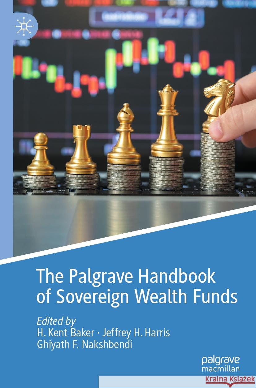 The Palgrave Handbook of Sovereign Wealth Funds H. Kent Baker Jeffrey H. Harris Ghiyath F. Nakshbendi 9783031508233 Palgrave MacMillan - książka