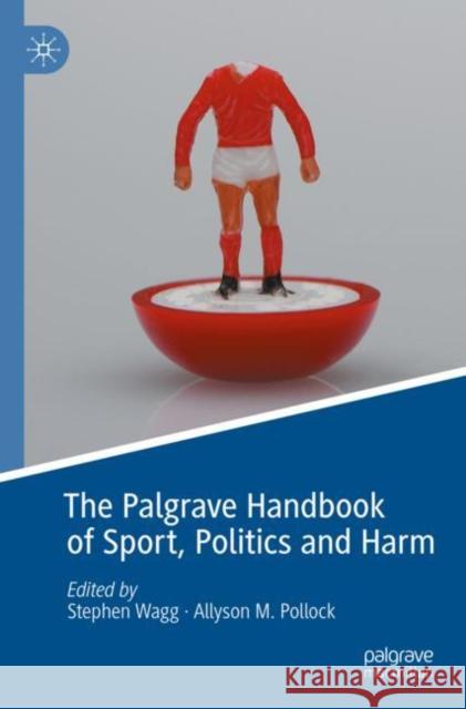 The Palgrave Handbook of Sport, Politics and Harm Stephen Wagg Allyson M. Pollock 9783030728281 Palgrave MacMillan - książka