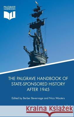 The Palgrave Handbook of State-Sponsored History After 1945 Berber Bevernage Nico Wouters 9781349953059 Palgrave MacMillan - książka