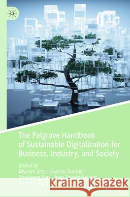 The Palgrave Handbook of Sustainable Digitalization for Business, Industry, and Society Myriam Ertz Urvashi Tandon Shouheng Sun 9783031587979 Palgrave MacMillan - książka