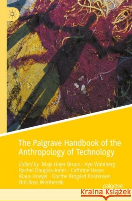 The Palgrave Handbook of the Anthropology of Technology Maja Hojer Bruun Ayo Wahlberg Rachel Douglas-Jones 9789811670862 Palgrave Macmillan - książka