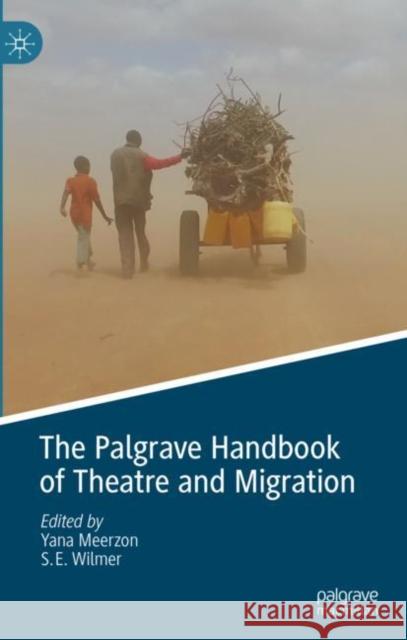 The Palgrave Handbook of Theatre and Migration Yana Meerzon Stephen Elliot Wilmer 9783031201950 Palgrave MacMillan - książka
