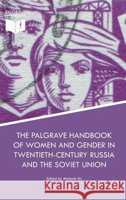 The Palgrave Handbook of Women and Gender in Twentieth-Century Russia and the Soviet Union Melanie ILIC 9781137549044 Palgrave MacMillan - książka