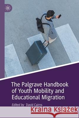 The Palgrave Handbook of Youth Mobility and Educational Migration Cairns, David 9783030642372 Springer International Publishing - książka