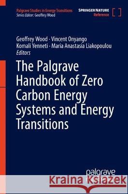 The Palgrave Handbook of Zero Carbon Energy Systems and Energy Transitions Geoffrey Wood Vincent Onyango Komali Yenneti 9783031266034 Palgrave MacMillan - książka