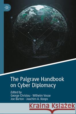 The Palgrave Handbook on Cyber Diplomacy George Christou Wilhelm Vosse Joe Burton 9783031933844 Palgrave MacMillan - książka