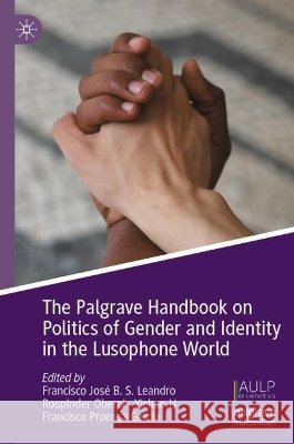 The Palgrave Handbook on Politics of Gender and Identity in the Lusophone World Francisco Jos? B. S. Leandro Roopinder Oberoi Yichao Li 9789819577224 Palgrave MacMillan - książka