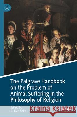 The Palgrave Handbook on the Problem of Animal Suffering in the Philosophy of Religion B. Kyle Keltz 9783031882326 Palgrave MacMillan - książka