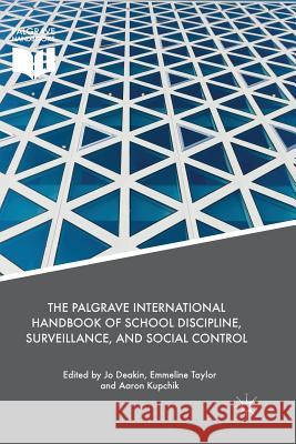 The Palgrave International Handbook of School Discipline, Surveillance, and Social Control Jo Deakin Emmeline Taylor Aaron Kupchik 9783030100766 Palgrave MacMillan - książka