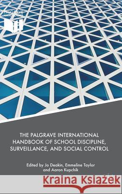 The Palgrave International Handbook of School Discipline, Surveillance, and Social Control Jo Deakin Emmeline Taylor Aaron Kupchik 9783319715582 Palgrave MacMillan - książka