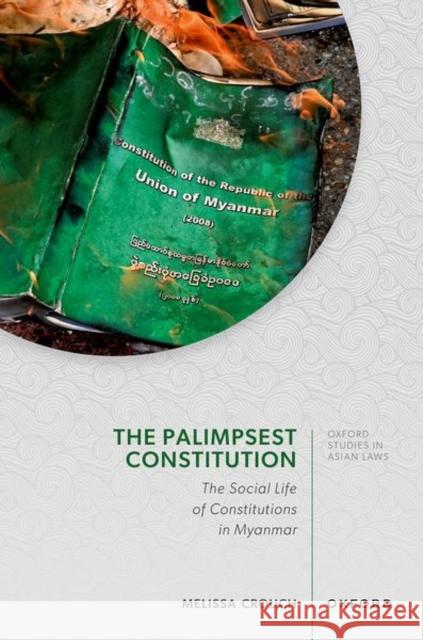 The Palimpsest Constitution: The Social Life of Constitutions in Myanmar Prof Melissa (Professor, Professor, University of New South Wales) Crouch 9780198956884 Oxford University Press - książka