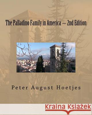 The Palladino Family in America: Second Edition Peter August Hoetjes 9781536973884 Createspace Independent Publishing Platform - książka