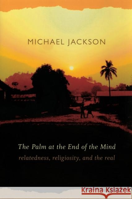 The Palm at the End of the Mind: Relatedness, Religiosity, and the Real Jackson, Michael D. 9780822343813 Duke University Press - książka