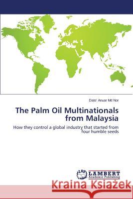 The Palm Oil Multinationals from Malaysia MD Nor Dato' Anuar 9783659705618 LAP Lambert Academic Publishing - książka