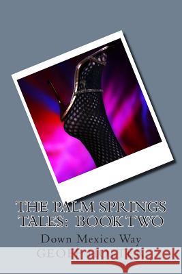 The Palm Springs Tales: Book Two: Down Mexico Way Geoff Holter 9781500410889 Createspace - książka