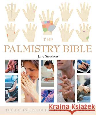 The Palmistry Bible: The Definitive Guide to Hand Reading Volume 6 Struthers, Jane 9781402730078 Sterling Publishing - książka