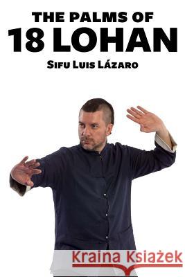 The palms of 18 Lo Han Luis Lazar 9781987698169 Createspace Independent Publishing Platform - książka