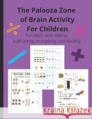The Palooza Zone of Brain Activity for Children: Fun Math Palooza Zone   9798366399739 Independently Published - książka