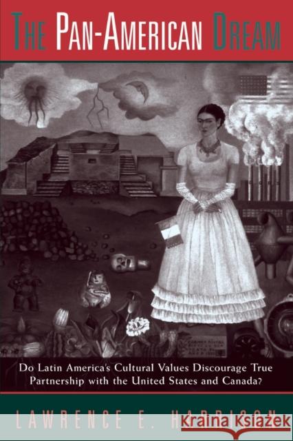 The Pan-american Dream : Do Latin America's Cultural Values Discourage True Partnership With The United States And Canada? Lawrence E. Harrison 9780813334707 Westview Press - książka