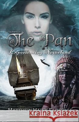 The Pan: Experiencing Neverland Matthew Hawk Eldridge 9781523766628 Createspace Independent Publishing Platform - książka