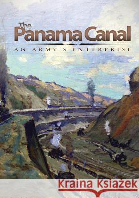 The Panama Canal: An Army's Enterprise Center of Military History United States 9781507872062 Createspace - książka