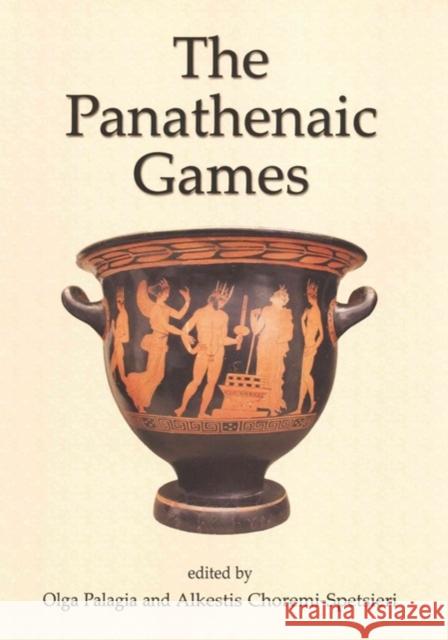 The Panathenaic Games: Proceedings of an International Conference Held at the University of Athens, May 11-12, 2004 Olga Palagia Alkestis Spetsieri-Choremi  9781782979821 Oxbow Books - książka