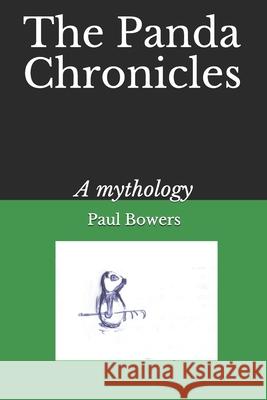 The Panda Chronicles: A mythology Bowers, Paul 9781720235774 Independently Published - książka