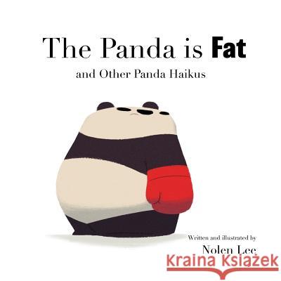 The Panda is Fat: And Other Panda Haikus Lee, Nolen 9780999823507 Punching Pandas, LLC - książka