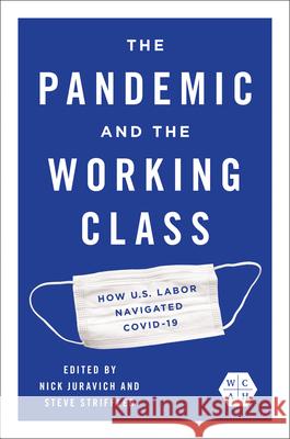 The Pandemic and the Working Class: How Us Labor Navigated Covid-19 Nick Juravich Steve Striffler Nick Juravich 9780252046520 University of Illinois Press - książka