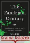 The Pandemic Century: One Hundred Years of Panic, Hysteria and Hubris Mark Honigsbaum 9781787381216 C Hurst & Co Publishers Ltd