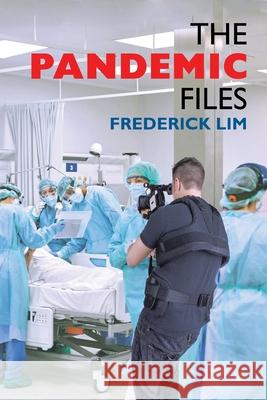 The Pandemic Files Frederick Lim 9781543765694 Partridge Publishing Singapore - książka