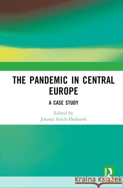 The Pandemic in Central Europe: A Case Study Itrich-Drabarek, Jolanta 9781032287683 Taylor & Francis Ltd - książka