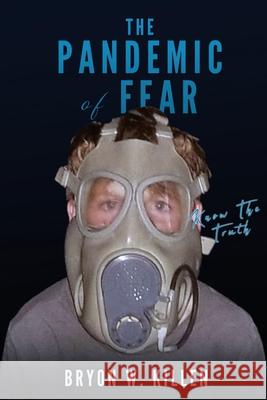 The Pandemic of Fear: Know the Truth Bryon W. Killen 9781632210661 Xulon Press - książka