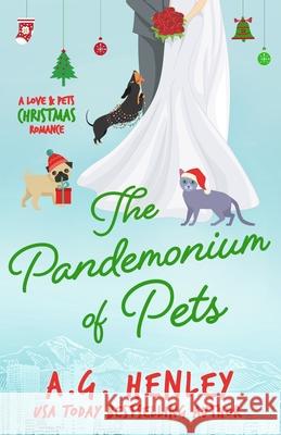 The Pandemonium of Pets: A Love & Pets Christmas Romance A. G. Henley 9780999655290 Central Park Books - książka