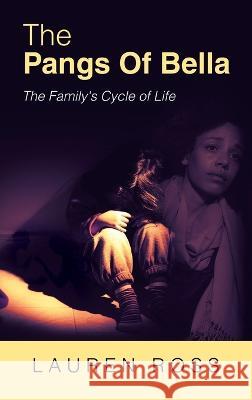 The Pangs of Bella: The Family's Cycle of Life Lauren Ross   9781665743150 Archway Publishing - książka